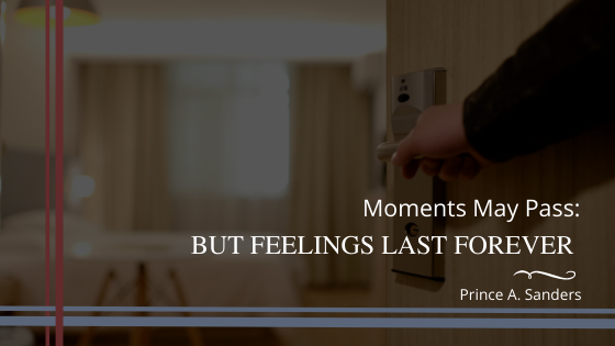 Moments May Pass But Feelings Last Forever 