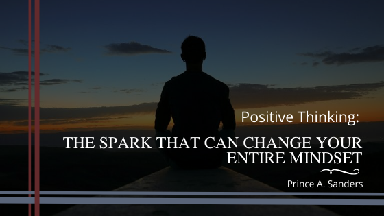 Positive Thinking: The Spark That Can Change Your Entire Mindset
